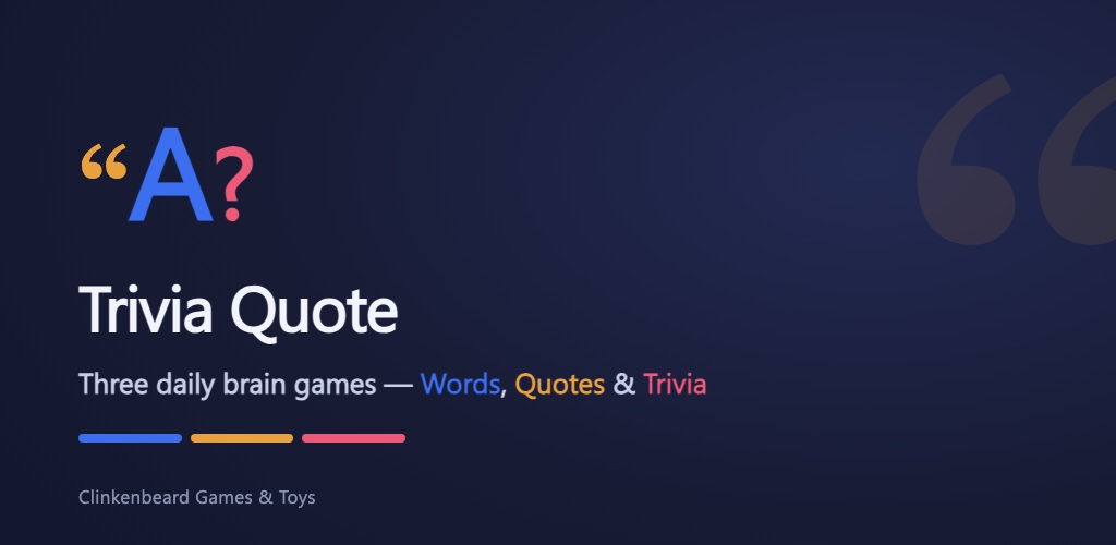 Trivia Quote — three daily brain games: words, quotes, and trivia, from Clinkenbeard Games & Toys